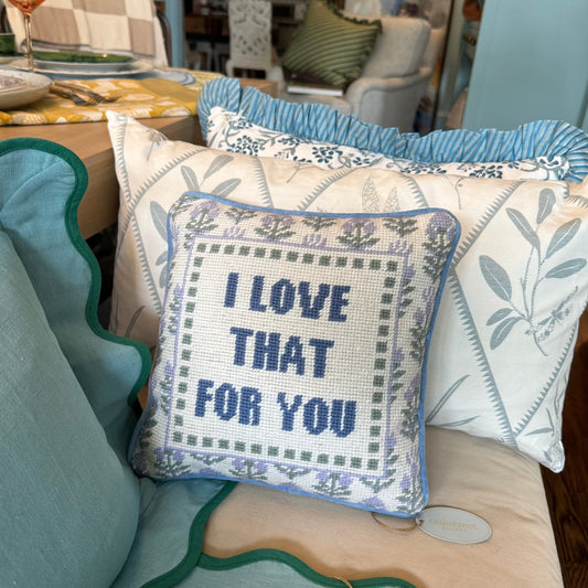 I Love That For You Needlepoint Pillow